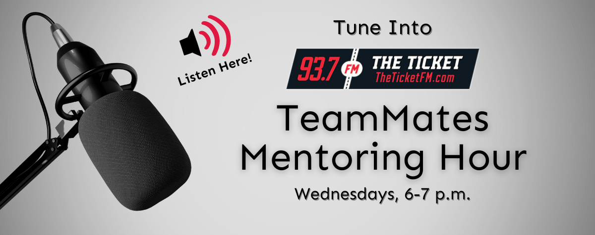 tune in to 93.7 The Ticket Wednesdays 6-7 pm for the TeamMates Mentoring Hour